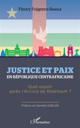 Justice et paix en République centrafricaine : quel espoir après l'accord de Khartoum ? - Fleury Fulgence Banale