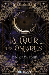 Shadow faé. Vol. 1. La cour des ombres - C.N. Crawford