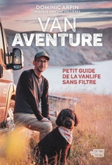 Van Aventure : Petit guide de la vanlife sans filtre - Dominic Arpin