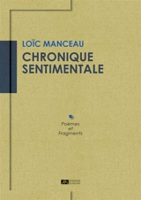 Chronique sentimentale : poèmes et fragments - Loïc Manceau