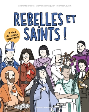 Rebelles et saints ! : 12 vies de saints inspirants - Charlotte Bricout