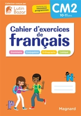 Cahier d'exercices de français CM2, 10-11 ans : grammaire, conjugaison, orthographe, lexique - Edouard Vincent