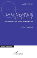 La citoyenneté culturelle : réalités juridiques, enjeux et perspectives - André Fertier