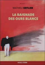 La baignade des ours blancs - Mathieu Ortlieb