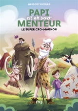 Papi est un super menteur. Vol. 7. Le super Cro-Magnon - Grégory Nicolas