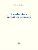 Les derniers seront les premiers : poèmes (1989-2016) - Harry Mathews