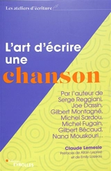 L'art d'écrire une chanson : par l'auteur de Serge Reggiani, Joe Dassin, Gilbert Montagné, Michel Sardou, Michel Fugain, Gilbert Bécaud, Nana Mouskouri... - Claude Lemesle