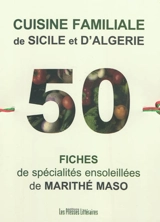 Cuisine familiale de Sicile et d'Algérie : 50 fiches de spécialités ensoleillées - Marithé Maso