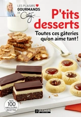 P'tits desserts : Toutes ces gâteries qu'on aime tant : Nos 100 meilleures recettes - Bérubé, Caty