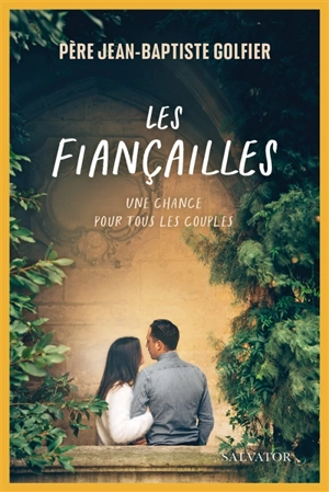 Les fiançailles : une chance pour tous les couples - Jean-Baptiste Golfier