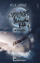 Les voyages de Maxime Petit. Vol. 4. La disparition - R.J.H. Lascols