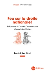 Feu sur la droite nationale ! : réponse à Daniel Conversano et aux identitaires - Rodolphe Cart