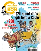 C'est meilleur quand c'est bon, n° 5. 120 spécialités qui font la Gaule : + 200 adresses pour les dévorer !