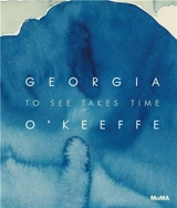 Georgia O´Keeffe To See Takes Time - Samantha Friedman