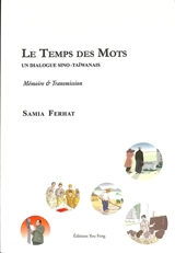 Le temps des mots : un dialogue sino-taïwanais : mémoire & transmission - Samia Ferhat-Dana