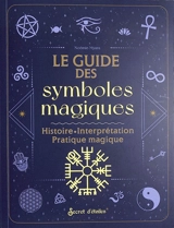 Le guide des symboles magiques : histoire, interprétation, pratique magique - Noémie Myara