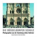 Die Dusseldorfer Schule Photographien aus der Sammlung Lothar Schirmer - Lothar Schirmer
