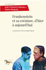 Frankenstein et sa créature, d'hier à aujourd'hui : la puissance d'une double figure
