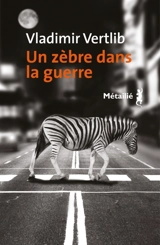 Un zèbre dans la guerre - Vladimir Vertlib