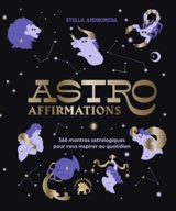 Astro affirmations : 366 mantras astrologiques pour vous inspirer au quotidien - Stella Andromeda