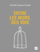 Entre les murs, des voix - Giasson-Dulude, Gabrielle