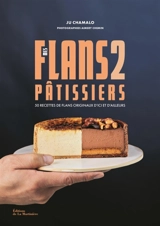 Mes flans pâtissiers : 50 recettes de flans originaux d'ici et d'ailleurs. Vol. 2 - Ju Chamalo