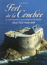 Fort de la Conchée, le chef-d'oeuvre le plus audacieux de Vauban : Saint-Malo 1692-2011 - Alain Rondeau