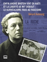 Enfin André Breton vint en Haïti et la liberté se mit debout : le surréalisme face au fascisme - Gérard Aubourg