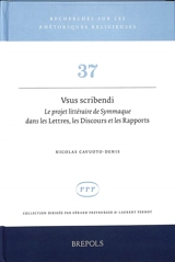 Vsus scribendi : le projet littéraire de Symmaque dans les Lettres, les Discours et les Rapports - Nicolas Cavuoto-Denis