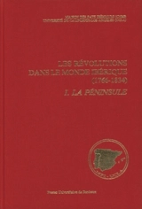 Les Révolutions dans le monde ibérique (1766-1834) : soulèvement national et révolution libérale : état des questions. Vol. 1. La Péninsule - Jean-René Aymes