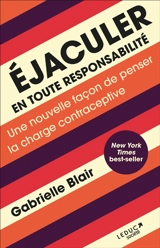 Ejaculer en toute responsabilité : une nouvelle façon de penser la charge contraceptive - Gabrielle Blair