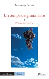 Un temps de grammaire : poèmes en prose - Jean-Yves Lenoir