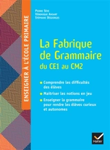 La fabrique de grammaire du CE1 au CM2 - Pierre Sève