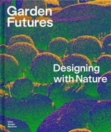 Garden Futures Designing with Nature - Mateo Kries