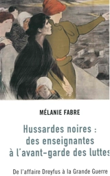 Hussardes noires : des enseignantes à l'avant-garde des luttes : de l'affaire Dreyfus à la Grande Guerre - Mélanie Fabre