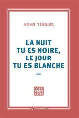 La nuit tu es noire, le jour tu es blanche - Anne Terrier