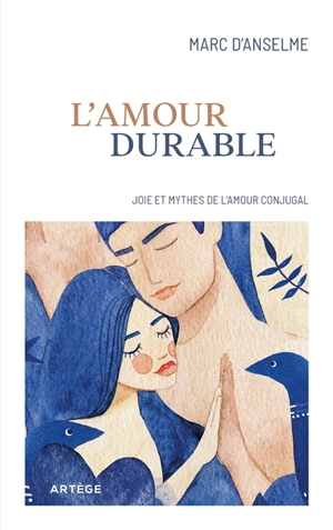 L'amour durable : joies et mythes de l'amour conjugal - Marc d' Anselme