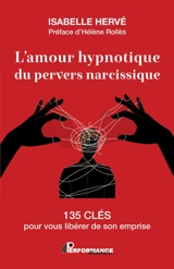 L'amour hypnotique du pervers narcissique : 135 clés pour vous libérer de son emprise - Isabelle Hervé