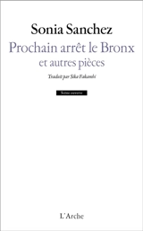 Prochain arrêt le Bronx : et autres pièces - Sonia Sanchez