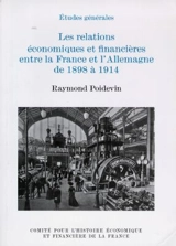 Les relations économiques et financières entre la France et l'Allemagne de 1898 à 1914 - Raymond Poidevin