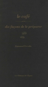 Le café : dix façons de le préparer - Emmanuel Perrodin