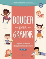 Bouger pour grandir : Comprendre et favoriser le développement moteur des enfants (0 à 8 ans) - Bourque, Solène