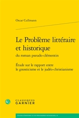 Le problème littéraire et historique du roman pseudo-clémentin : étude sur le rapport entre le gnosticisme et le judéo-christianisme - Oscar Cullmann