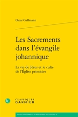 Les sacrements dans l'Evangile johannique : la vie de Jésus et le culte de l'Eglise primitive - Oscar Cullmann