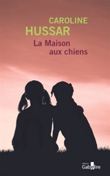 La maison aux chiens - Caroline Hussar