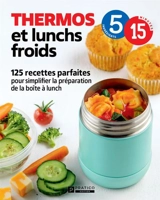 Thermos et lunchs froids : 125 recettes parfaites pour simplifier la préparation de la boîte à lunch - Pratico Édition