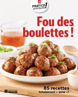 Fou des boulettes ! : 85 recettes totalement «wow» ! - Pratico Édition