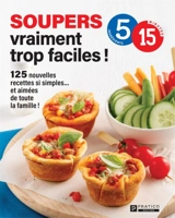 Soupers vraiment trop faciles ! : 125 nouvelles recettes si simples... et aimées de toute la famille ! - Pratico Édition