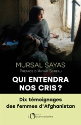 Qui entendra nos cris ? : dix témoignages des femmes d'Afghanistan - Mursal Sayas