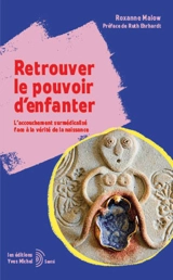 Retrouver le pouvoir d'enfanter : l'accouchement surmédicalisé face à la vérité de la naissance - Roxanne Malow